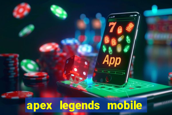 apex legends mobile vai voltar